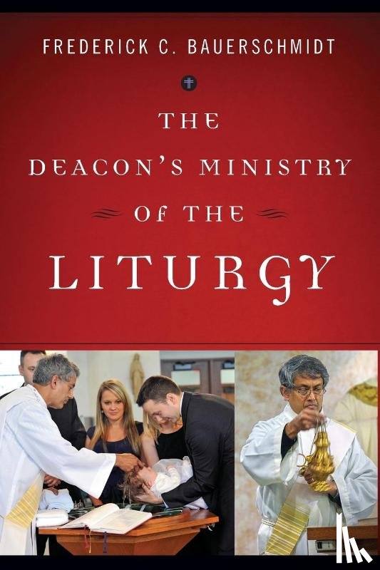 Bauerschmidt, Frederick - The Deacon's Ministry of the Liturgy