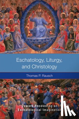 Rausch, Thomas P. - Eschatology, Liturgy and Christology