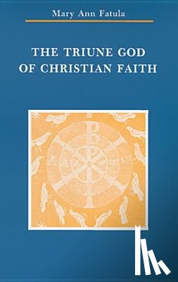 Fatula, Mary Ann - The Triune God of Christian Faith