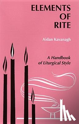 Kavanagh, Aidan - Elements of Rite