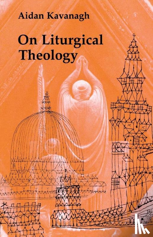 Kavanagh, Aidan - On Liturgical Theology