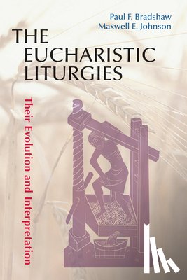 Bradshaw, Paul F., Johnson, Maxwell E. - The Eucharistic Liturgies