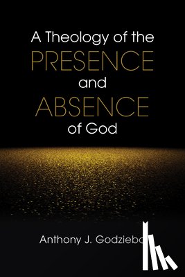 Godzieba, Anthony J. - A Theology of the Presence and Absence of God