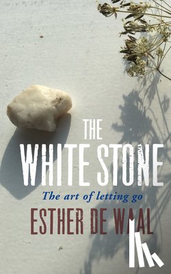 De Waal, Esther - The White Stone: The Art of Letting Go