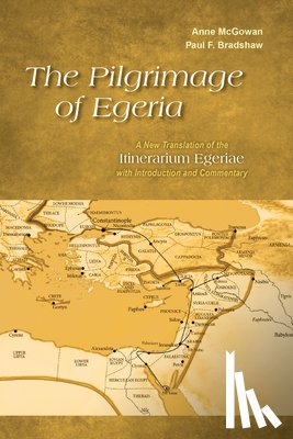 McGowan, Anne, Bradshaw, Paul F. - The Pilgrimage of Egeria