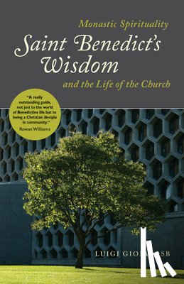 Gioia, Luigi - Saint Benedict's Wisdom: Monastic Spirituality and the Life of the Church
