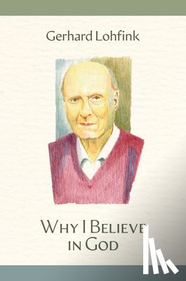 Lohfink, Gerhard - Why I Believe in God