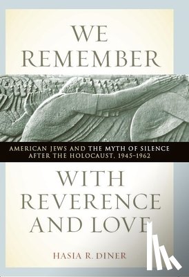 Diner, Hasia R. - We Remember with Reverence and Love