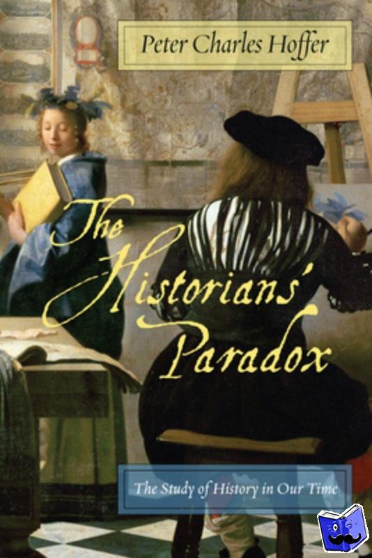 Hoffer, Peter Charles - The Historians' Paradox