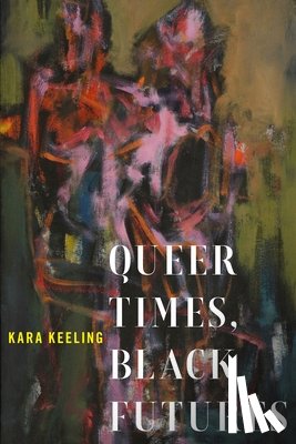 Keeling, Kara - Queer Times, Black Futures