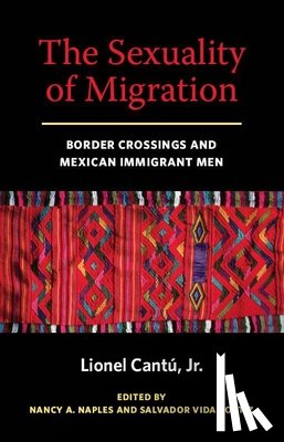 Cantu, Lionel - The Sexuality of Migration