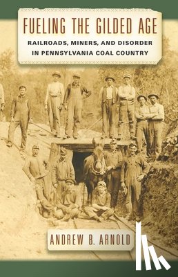 Arnold, Andrew B. - Fueling the Gilded Age