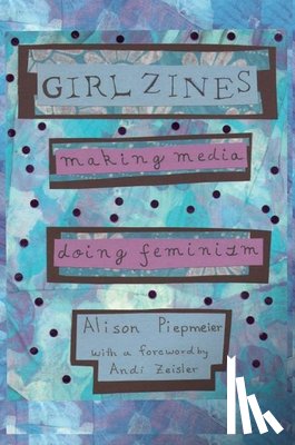 Piepmeier, Alison - Girl Zines