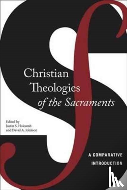 Holcomb, Justin S., Johnson, David A. - Christian Theologies of the Sacraments