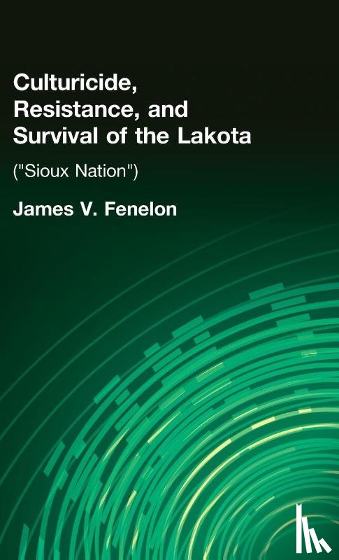 Fenelon, James V. - Culturicide, Resistance, and Survival of the Lakota