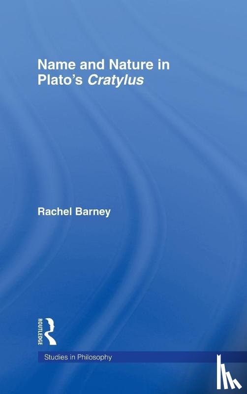 Barney, Rachel - Names and Nature in Plato's Cratylus