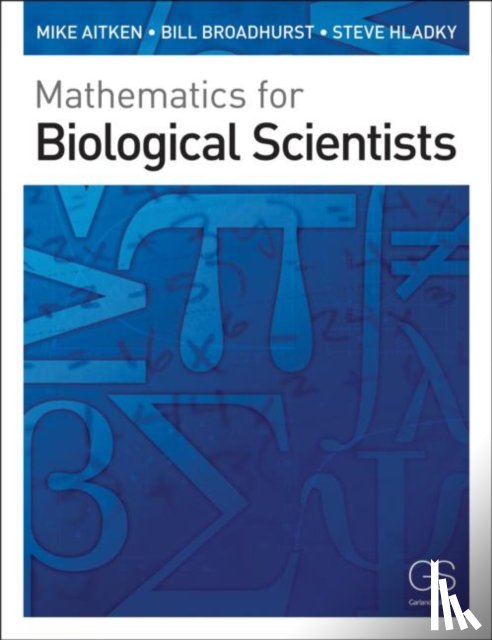 Aitken, Mike (Cambridge University, UK), Broadhurst, Bill (Cambridge University, UK), Hladky, Stephen (Cambridge University, UK) - Mathematics for Biological Scientists