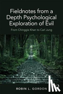 Gordon, Robin L. - Fieldnotes from a Depth Psychological Exploration of Evil
