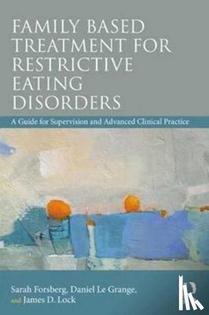 Forsberg, Sarah, Lock, James, Le Grange, Daniel - Family Based Treatment for Restrictive Eating Disorders