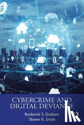 Graham, Roderick S., Smith, 'Shawn K. (Radford University) - Cybercrime and Digital Deviance