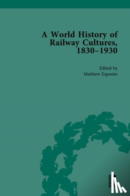  - A World History of Railway Cultures, 1830-1930