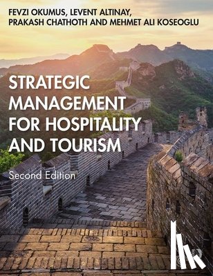 Okumus, Fevzi (University of Central Florida, Altinay, Levent (Oxford Brookes University, Chathoth, Prakash (American University of Sharjah, Koseoglu, Mehmet Ali - Strategic Management for Hospitality and Tourism