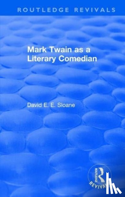 Sloane, David E. E. - Routledge Revivals: Mark Twain as a Literary Comedian (1979)
