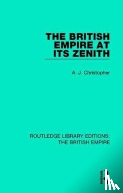 Christopher, A. J. - The British Empire at its Zenith
