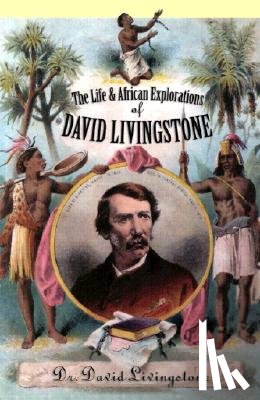 David Livingstone, Christopher Hibbert - The Life and African Explorations of David Livingstone