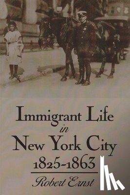 Ernst, Robert - Immigrant Life in New York City, 1825-1863