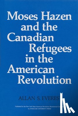 Everest, Allan S. - Moses Hazen and the Canadian Refugees in the American Revolution