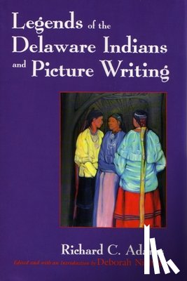 Adams, Richard C. - Legends of the Delaware Indians and Picture Writing
