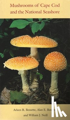 Bessette, Arleen R., Neill, William J. - Mushrooms of Cape Cod and the National Seashore