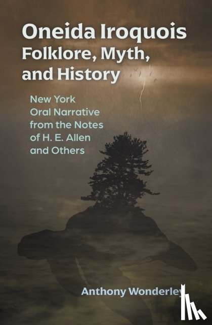 Wonderley, Anthony - Oneida Iroquois Folklore, Myth, and History
