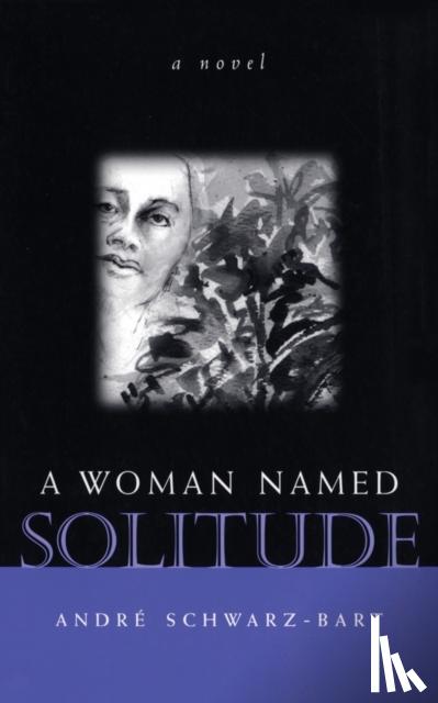 Schwarz-Bart, Andre - A Woman Named Solitude