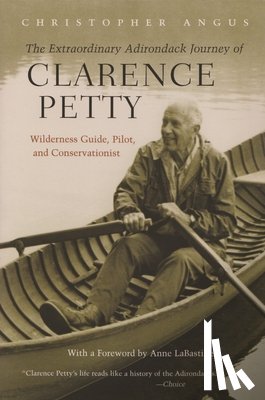 Angus, Christopher - The Extraordinary Adirondack Journey of Clarence Petty
