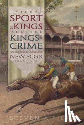 Riess, Steven A. - The Sport of Kings and the Kings of Crime