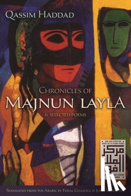 Haddad, Qassim - Chronicles of Majnun Layla and Selected Poems