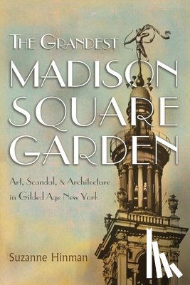Hinman, Suzanne - The Grandest Madison Square Garden