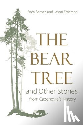 Barnes, Erica, Emerson, Jason - The Bear Tree and Other Stories from Cazenovia's History