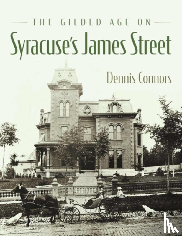 Connors, Dennis J. - The Gilded Age on Syracuse's James Street