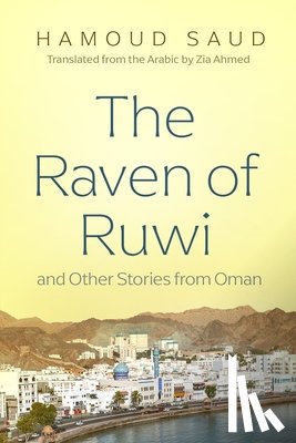 Saud, Hamoud - The Raven of Ruwi and Other Stories from Oman