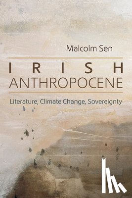Sen, Malcolm - Irish Anthropocene