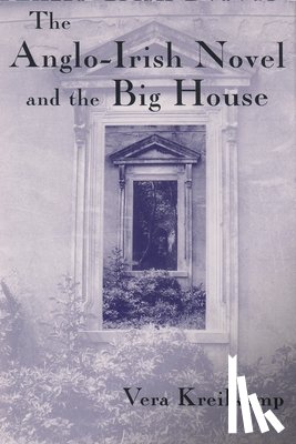 Kreilkamp, Vera - The Anglo-Irish Novel and the Big House