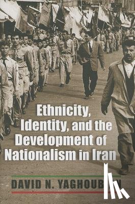 Yaghoubian, David N. - Ethnicity, Identity, and the Development of Nationalism in Iran