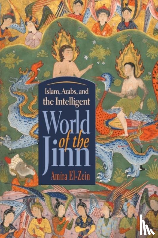 El-Zein, Amira - Islam, Arabs, and the Intelligent World of the Jinn
