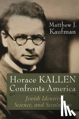 Kaufman, Matthew J. - Horace Kallen Confronts America