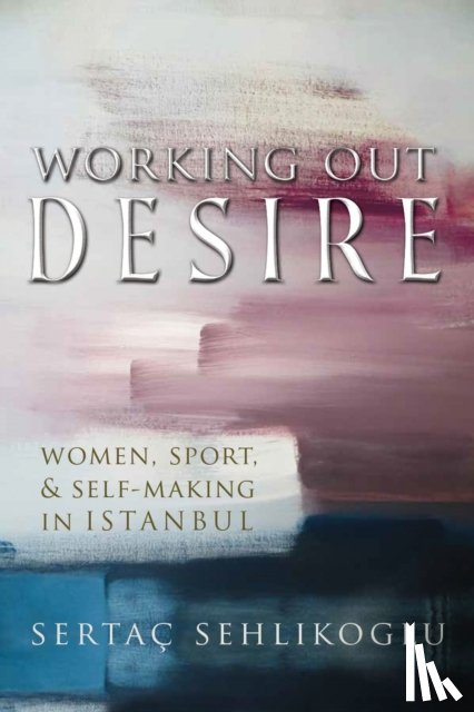 Sehlikoglu, Sertac - Working Out Desire