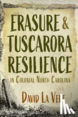 Vere, David La - Erasure and Tuscarora Resilience in Colonial North Carolina