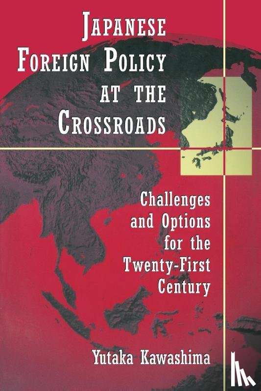 Kawashima, Yutaka - Japanese Foreign Policy at the Crossroads